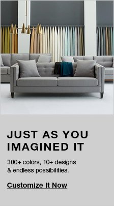 Just as You Imagined it, Customize it Now